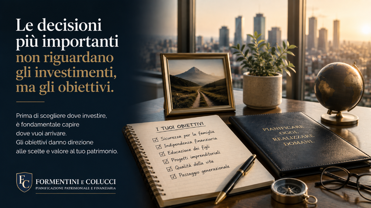 Le decisioni più importanti non riguardano gli investimenti ma gli obiettivi | Pianificazione Finanziaria Yari Formentini e Federica Colucci Consulenti Finanziari Brugherio Monza Brianza Milano