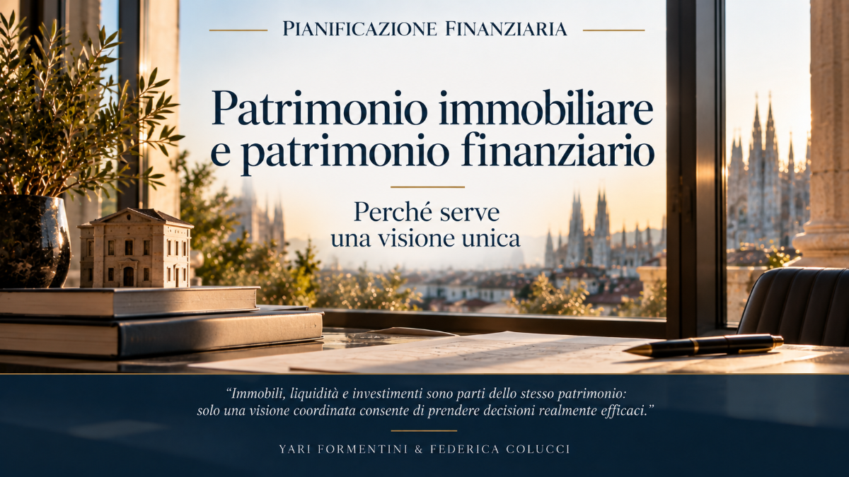 Immobili, liquidità e investimenti fanno parte dello stesso patrimonio. Scopri perché la pianificazione patrimoniale richiede una visione coordinata. | Pianificazione Finanziaria Yari Formentini e Federica Colucci Consulenti Finanziari Brugherio Monza Brianza Milano